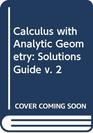 Calculus with Analytic Geometry Solutions Guide v 2