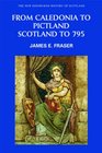 Caledonia to Pictland: Scotland to 795 (New Edinburgh History of Scotland)