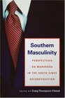 Southern Masculinity Perspectives on Manhood in the South since Reconstruction