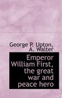 Emperor William First the great war and peace hero