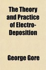 The Theory and Practice of ElectroDeposition