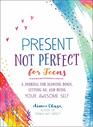 Present Not Perfect for Teens