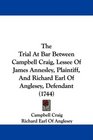 The Trial At Bar Between Campbell Craig Lessee Of James Annesley Plaintiff And Richard Earl Of Anglesey Defendant