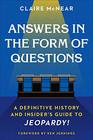 Answers in the Form of Questions A Definitive History and Insider's Guide to Jeopardy