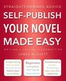 SelfPublish Your Novel Made Easy Straightforward Advice