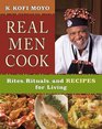 Real Men Cook Rites Rituals and Recipes for Living