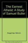 The Earnest Atheist A Study of Samuel Butler