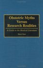 Obstetric Myths Versus Research Realities A Guide to the Medical Literature