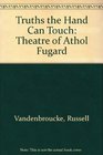Truths the Hand Can Touch The Theatrical World of Athol Fugard