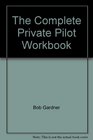 The Complete Private Pilot Workbook