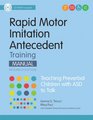 Rapid Motor Imitation Antecedent  Training Manual Teaching Preverbal Childrens With Asd to Talk Research Edition