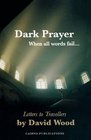 Dark Prayer  When All Words Fail Letters to Travellers