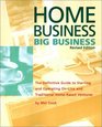 Home Business Big Business The Definitive Guide to Starting and Operating OnLine and Traditional HomeBased Ventures
