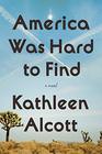 America Was Hard to Find A Novel