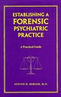 Establishing a Forensic Psychiatric Practice A Practical Guide