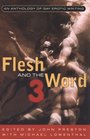 Flesh and the Word Vol 3 An Anthology of Gay Erotic Writing