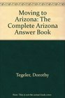 Moving to Arizona The Complete Arizona Answer Book