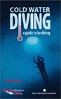 Cold Water Diving A Guide to Ice Diving