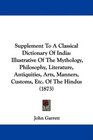 Supplement To A Classical Dictionary Of India Illustrative Of The Mythology Philosophy Literature Antiquities Arts Manners Customs Etc Of The Hindus