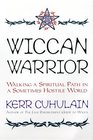 Wiccan Warrior Walking a Spiritual Path in a Sometimes Hostile World