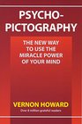 PsychoPictography The New Way to Use the Miracle Power of Your Mind