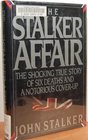 The Stalker Affair The Shocking True Story of Six Deaths and a Notorious CoverUp