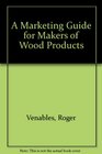 A Marketing Guide for Makers of Wood Products
