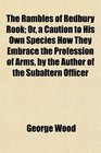 The Rambles of Redbury Rook Or a Caution to His Own Species How They Embrace the Profession of Arms by the Author of the Subaltern Officer