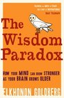 Wisdom Paradox How Your Mind Can Grow Stronger As Your Brain Grows Older