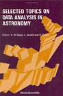 Selected Topics on Data Analysis in Astronomy General Lectures Given at the II Workshop on Data Analysis in Astronomy Erice Italy April 2030 1986