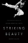 Striking Beauty A Philosophical Look at the Asian Martial Arts