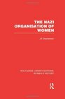 Routledge Library Editions Women's History The Nazi Organisation of Women