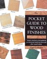 The Pocket Guide to Wood Finishes Instant Practical Visual Guidance on Mixing and Matching Stains and Other Wood Finishes