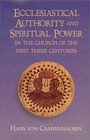 Ecclesiastical Authority and Spiritual Power in the Church of the First Three Ce