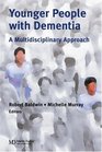 Younger People With Dementia A Multidisciplinary Approach