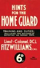 Hints for the Home Guard, 1940: Training and Duties: Including the Methods of Defeating an Armed Man