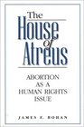 The House of Atreus  Abortion as a Human Rights Issue