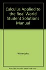 Calculus Applied to the Real World Student Solutions Manual