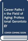 Career Paths in the Field of Aging Professional Gerontology