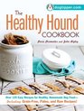 The Healthy Hound Cookbook Over 125 Easy Recipes for Healthy Homemade Dog FoodIncluding GrainFree Paleo and Raw Recipes