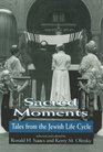 Sacred Moments Tales from the Jewish Life Cycle