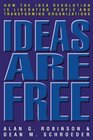 Ideas are Free How the Idea Revolution is Liberating People and Transforming Organizations