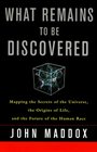 What Remains to Be Discovered  Mapping the Secrets of the Universe the Origins of Life and the Future of the Human Race