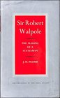 Sir Robert Walpole The Making of a Statesman v 1