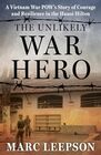The Unlikely War Hero: A Vietnam War POW?s Story of Courage and Resilience in the Hanoi Hilton