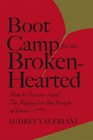 Boot Camp for the BrokenHearted How to Survive  in the Jungle of Love