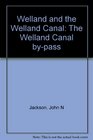 Welland and the Welland Canal The Welland Canal bypass