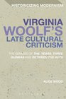 Virginia Woolf's Late Cultural Criticism The Genesis of 'The Years' 'Three Guineas' and 'Between the Acts'