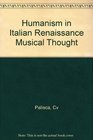 Humanism in Italian Renaissance Musical Thought