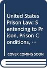 United States Prison Law Sentencing to Prison Prison Conditions and ReleaseThe Court Decisions  Supplementing Volumes IXII